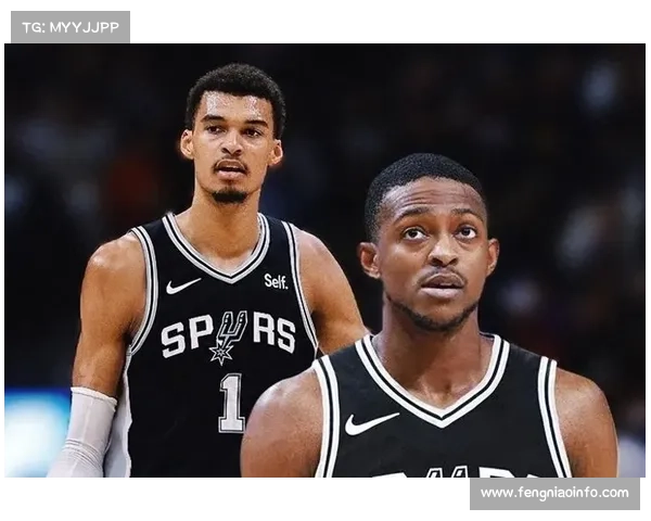 马刺续约福克斯确定文班核心地位新人后卫竞争激烈引发关注